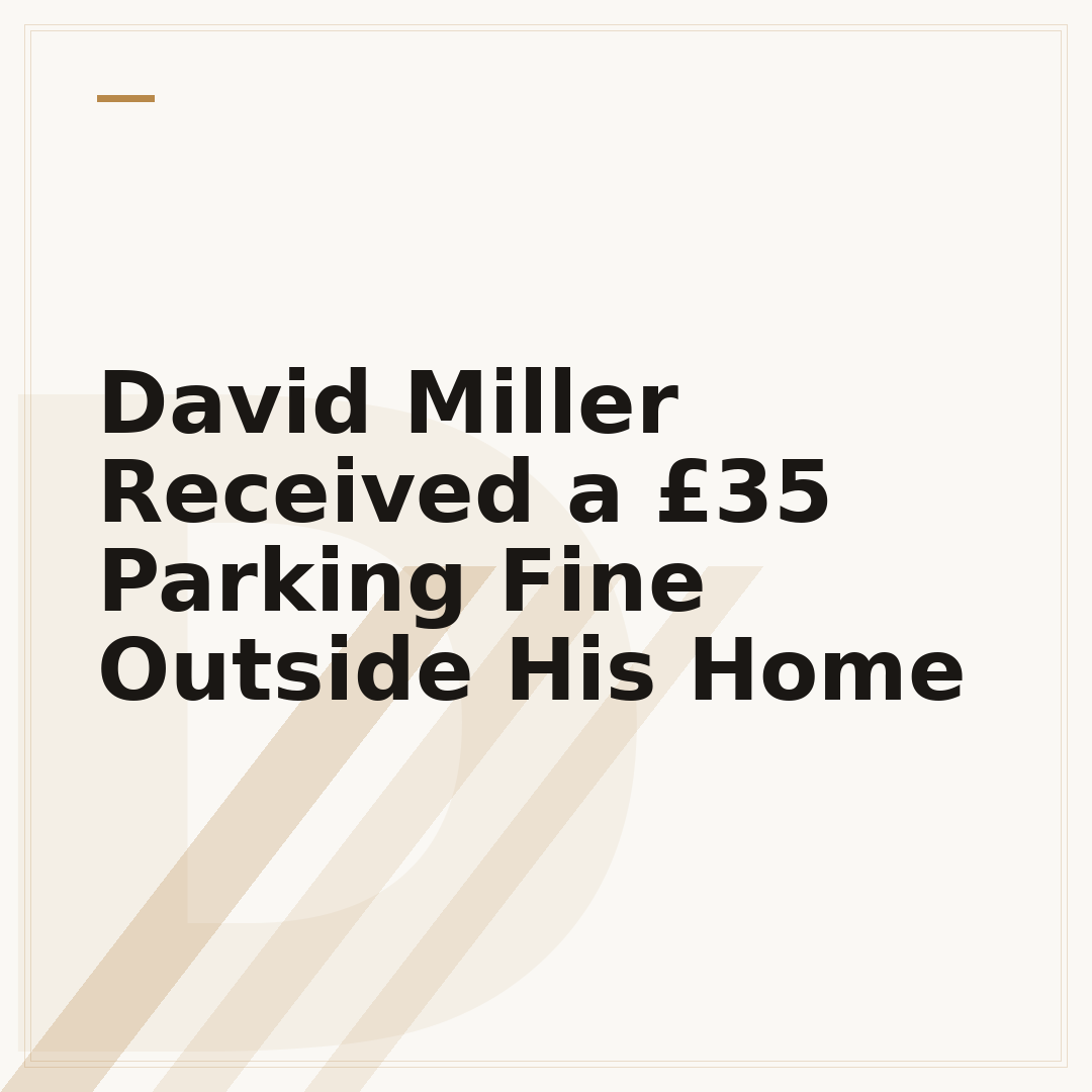 David Miller Received a £35 Parking Fine Outside His Home