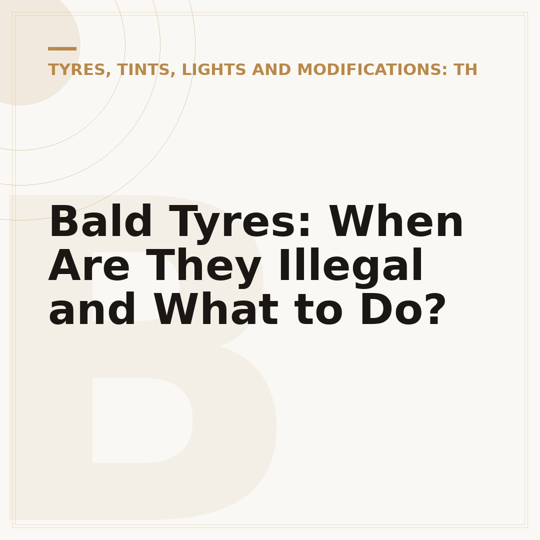 Bald Tyres: When Are They Illegal and What to Do?