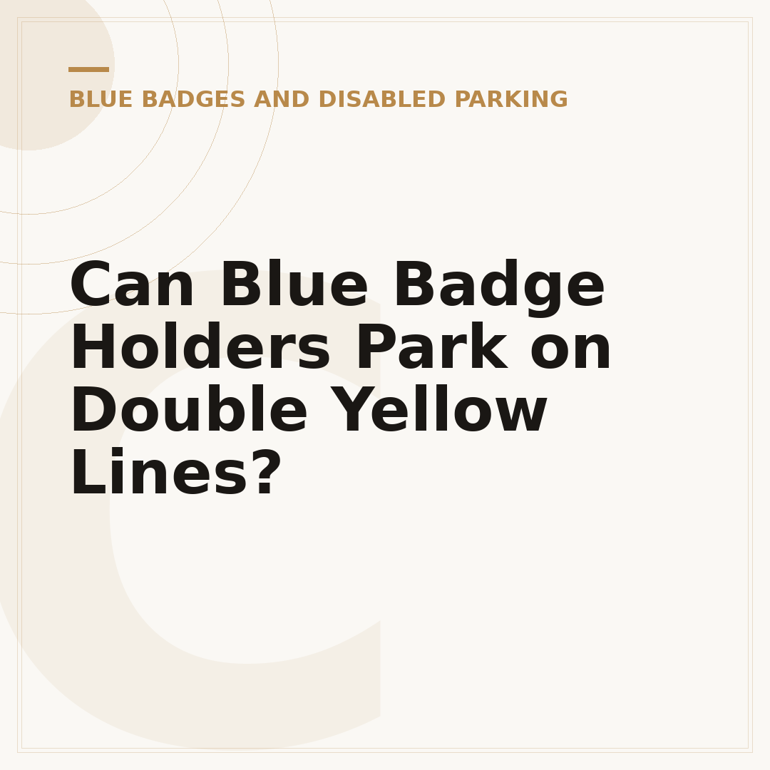 Can Blue Badge Holders Park on Double Yellow Lines?