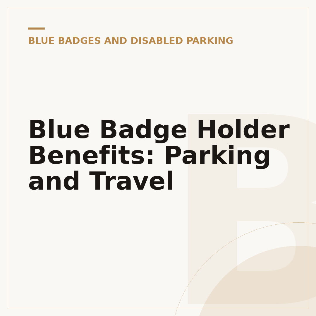 Blue Badge Holder Benefits: Parking and Travel