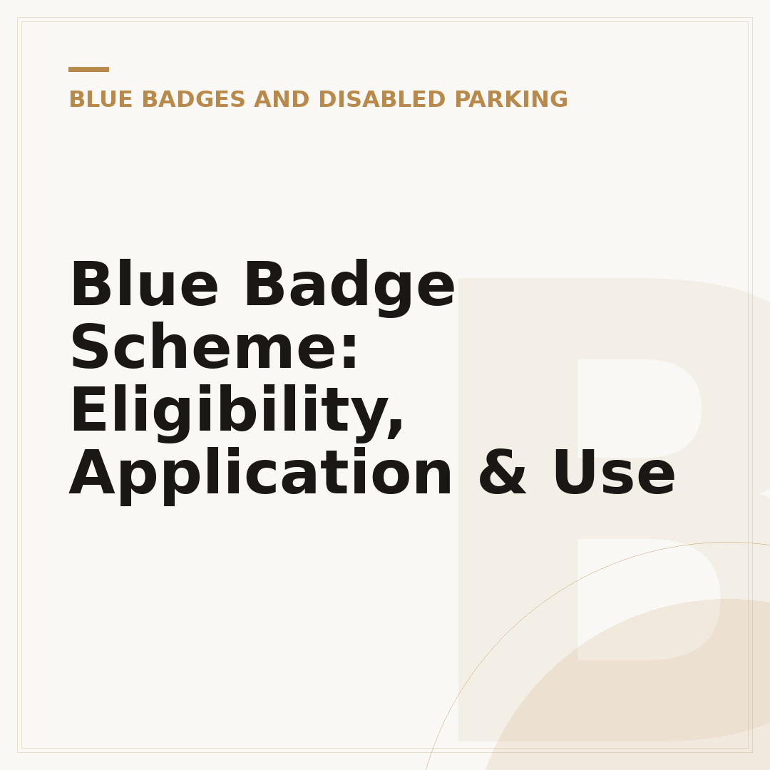Blue Badge Scheme: Eligibility, Application & Use