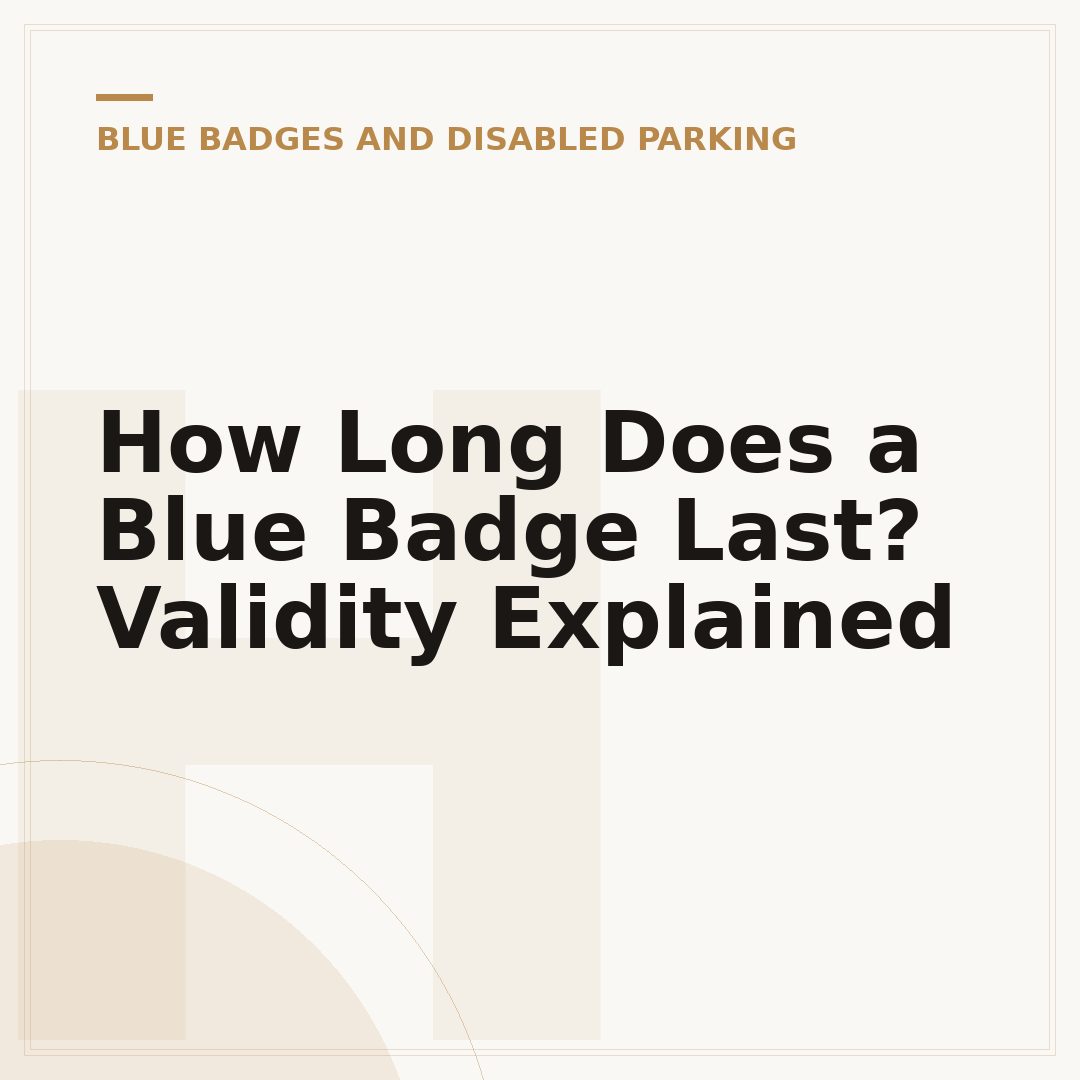 How Long Does a Blue Badge Last? Validity Explained