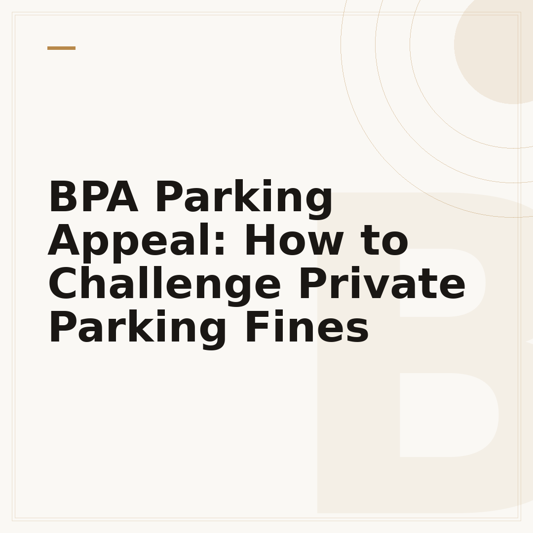 BPA Parking Appeal: How to Challenge Private Parking Fines