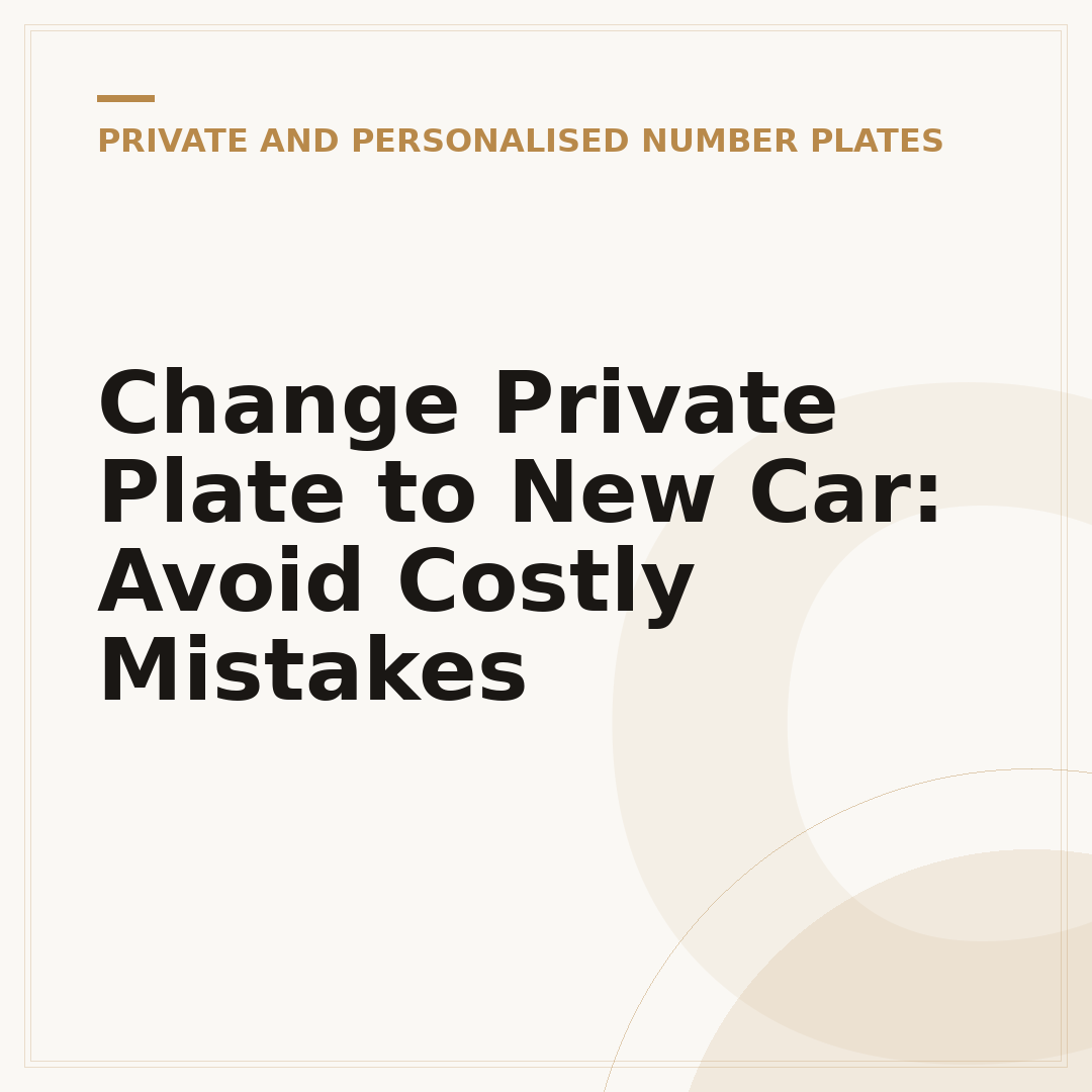 Change Private Plate to New Car: Avoid Costly Mistakes