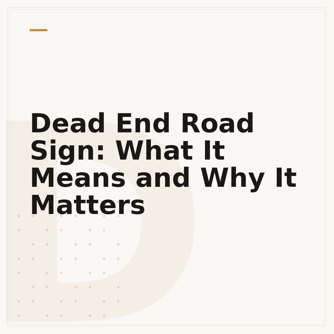 Dead End Road Sign: What It Means and Why It Matters
