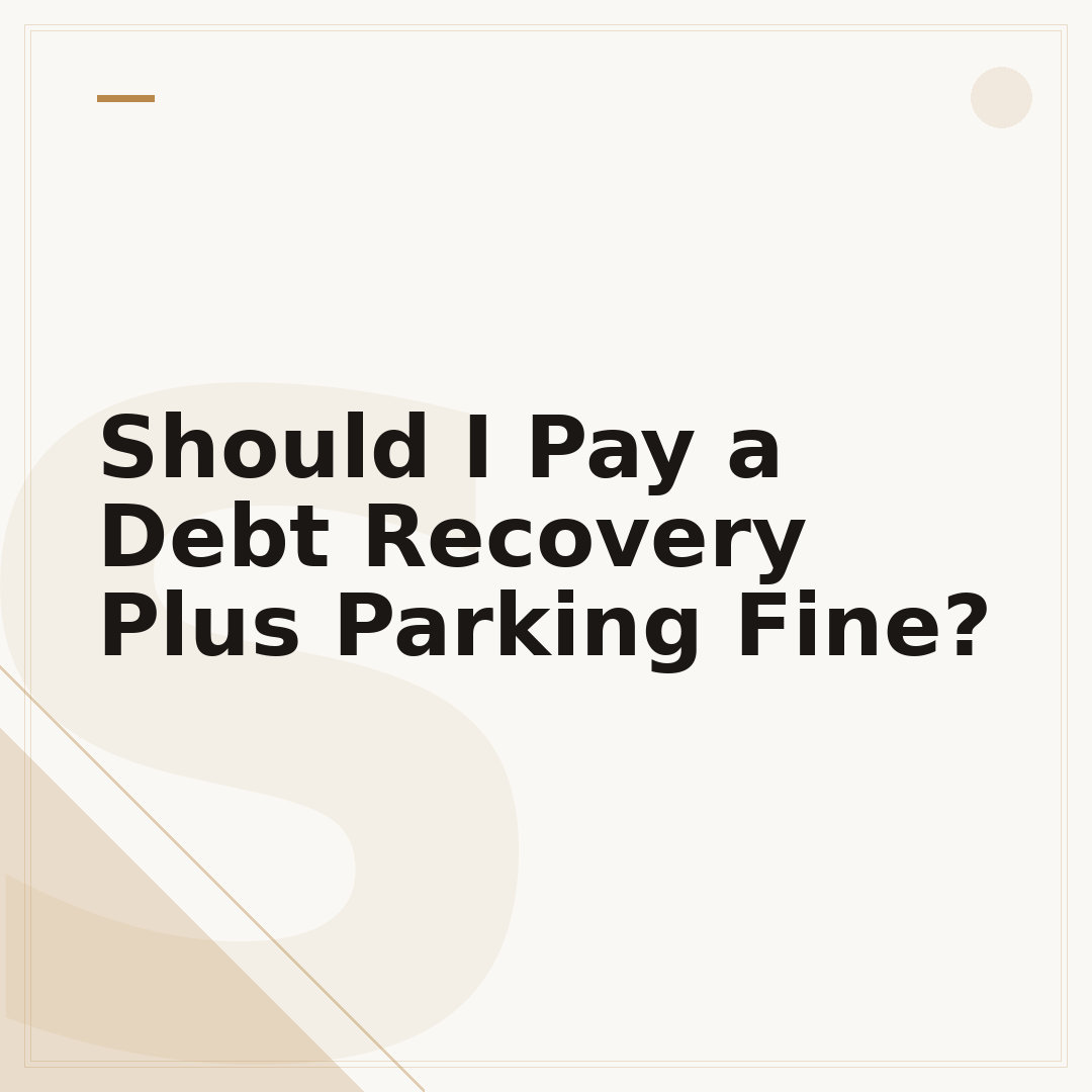 Should I Pay a Debt Recovery Plus Parking Fine?