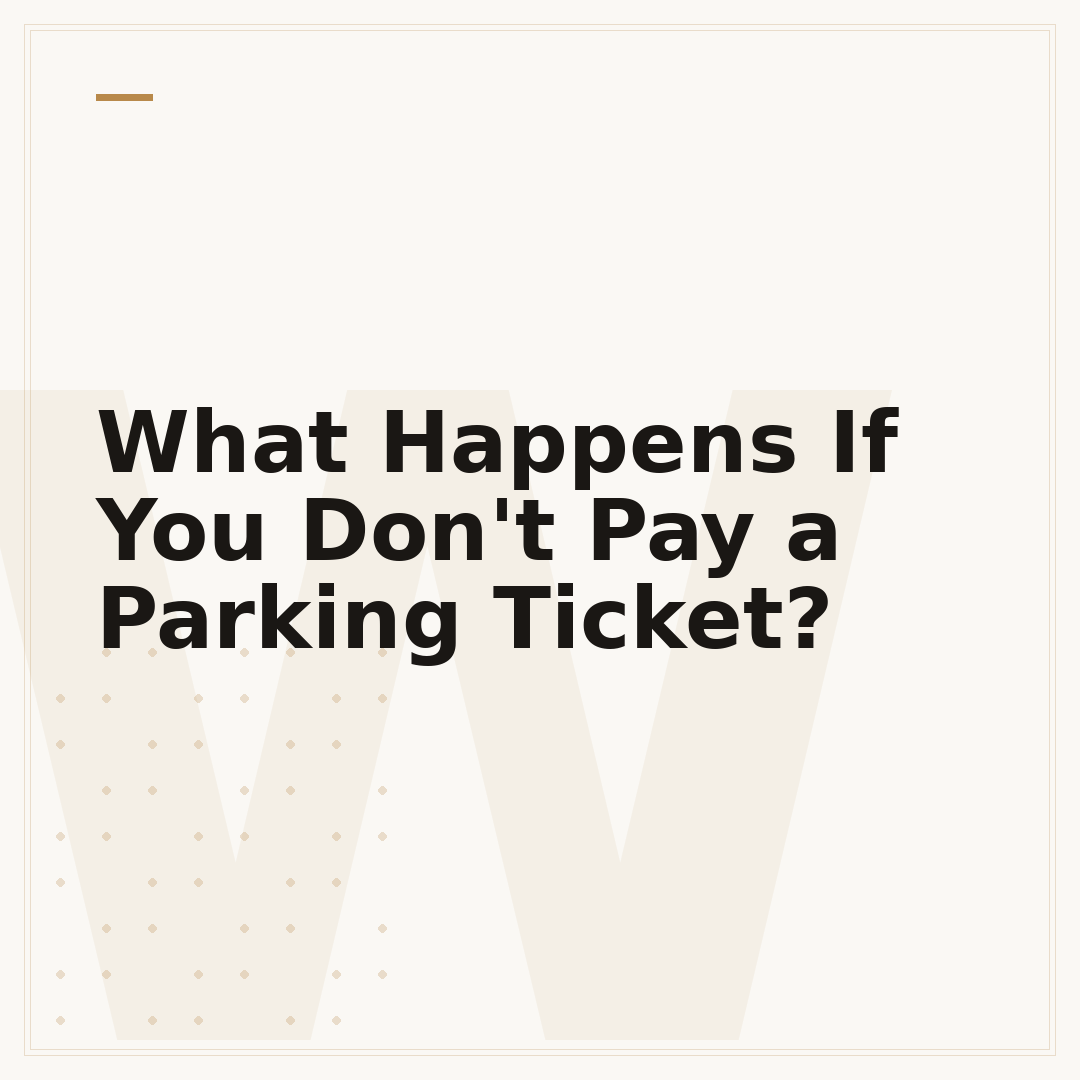 What Happens If You Don't Pay a Parking Ticket?