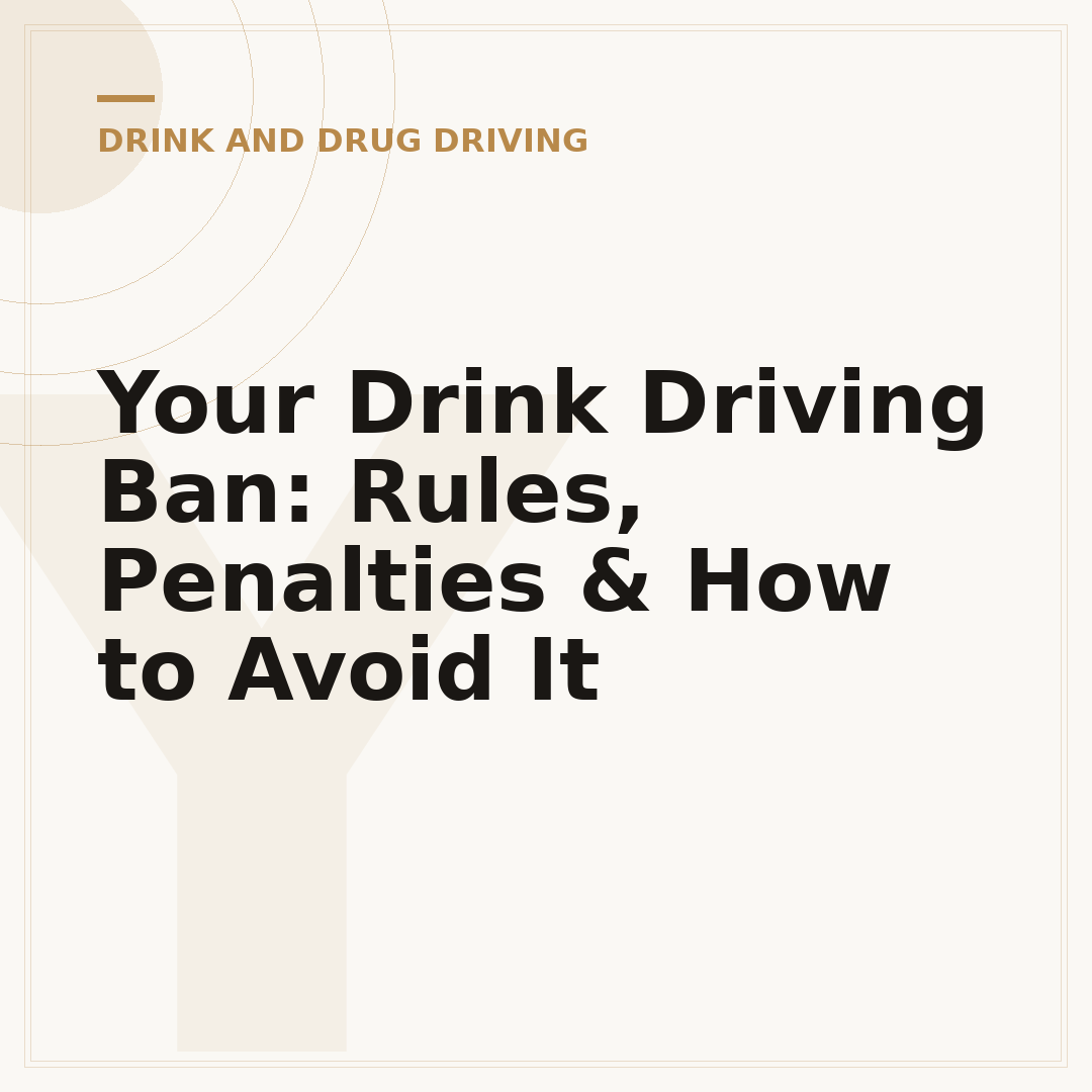 Your Drink Driving Ban: Rules, Penalties & How to Avoid It