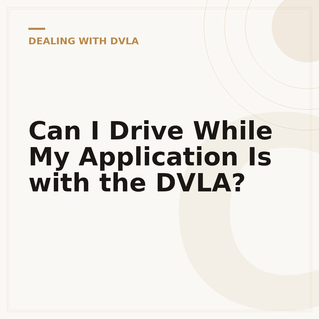 Can I Drive While My Application Is with the DVLA?