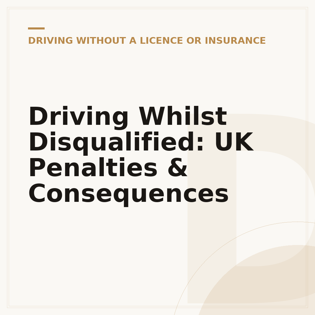 Driving Whilst Disqualified: UK Penalties & Consequences