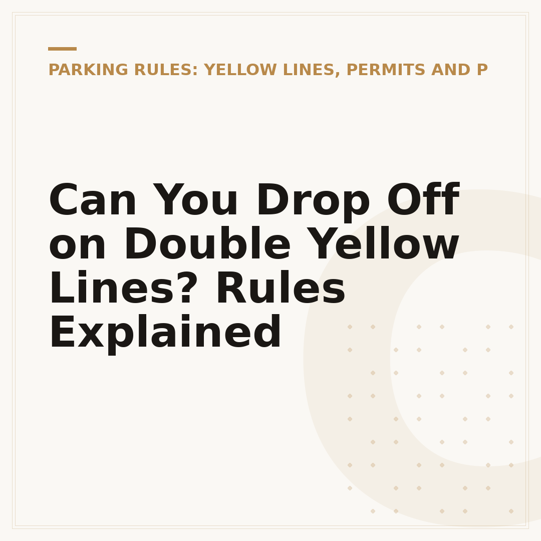 Can You Drop Off on Double Yellow Lines? Rules Explained