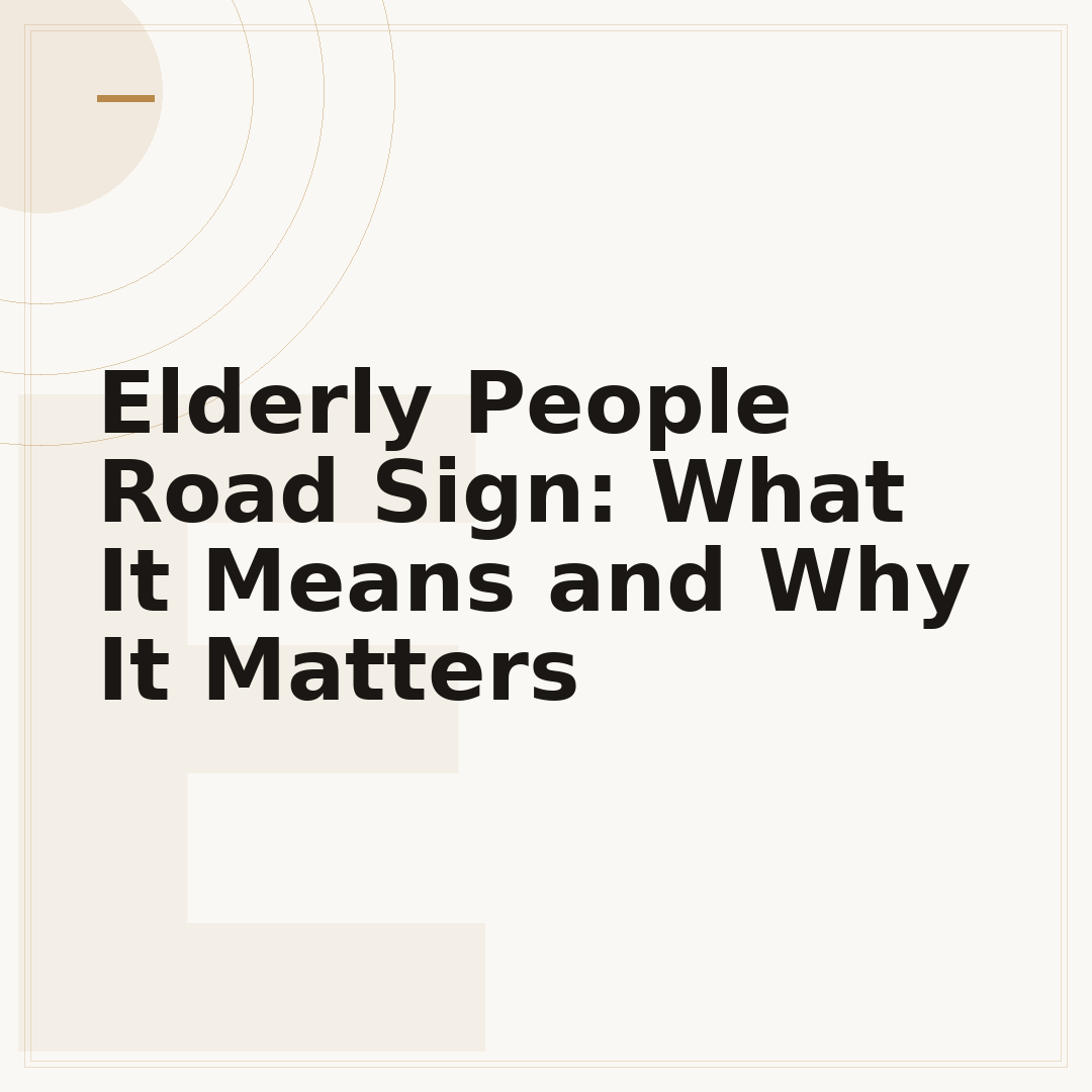 Elderly People Road Sign: What It Means and Why It Matters