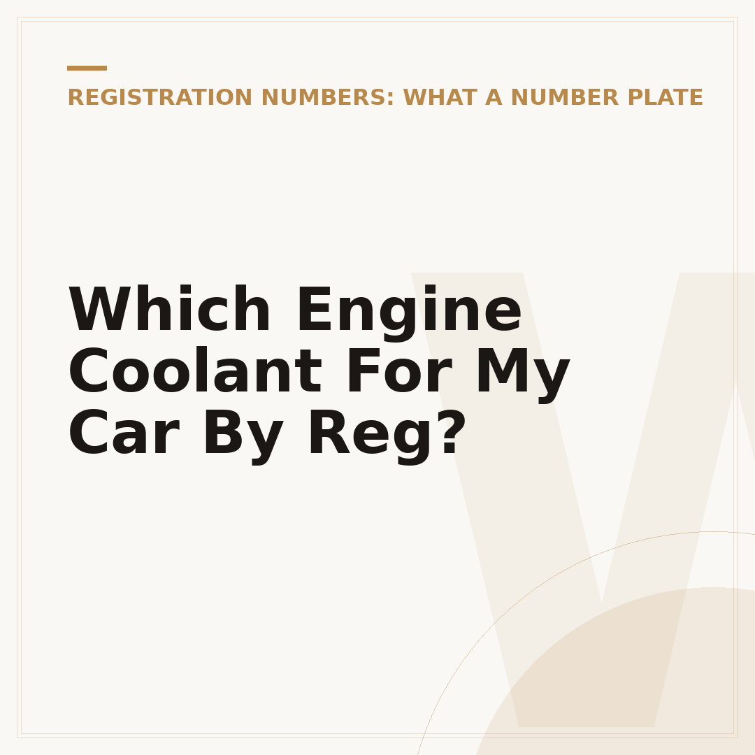 Which Engine Coolant For My Car By Reg?