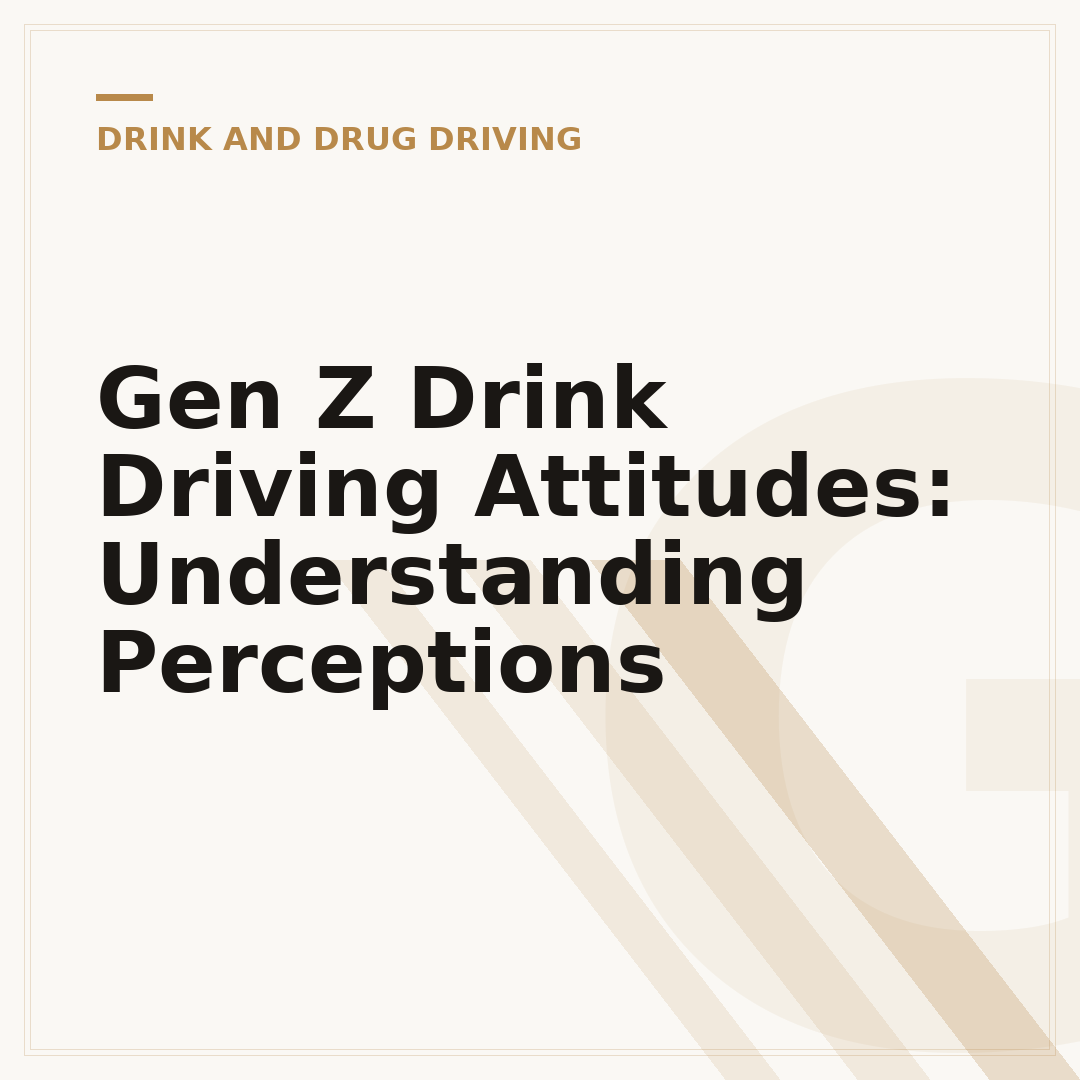 Gen Z Drink Driving Attitudes: Understanding Perceptions