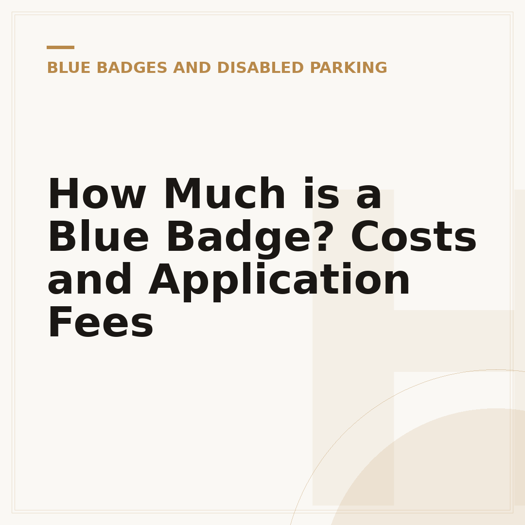 How Much is a Blue Badge? Costs and Application Fees
