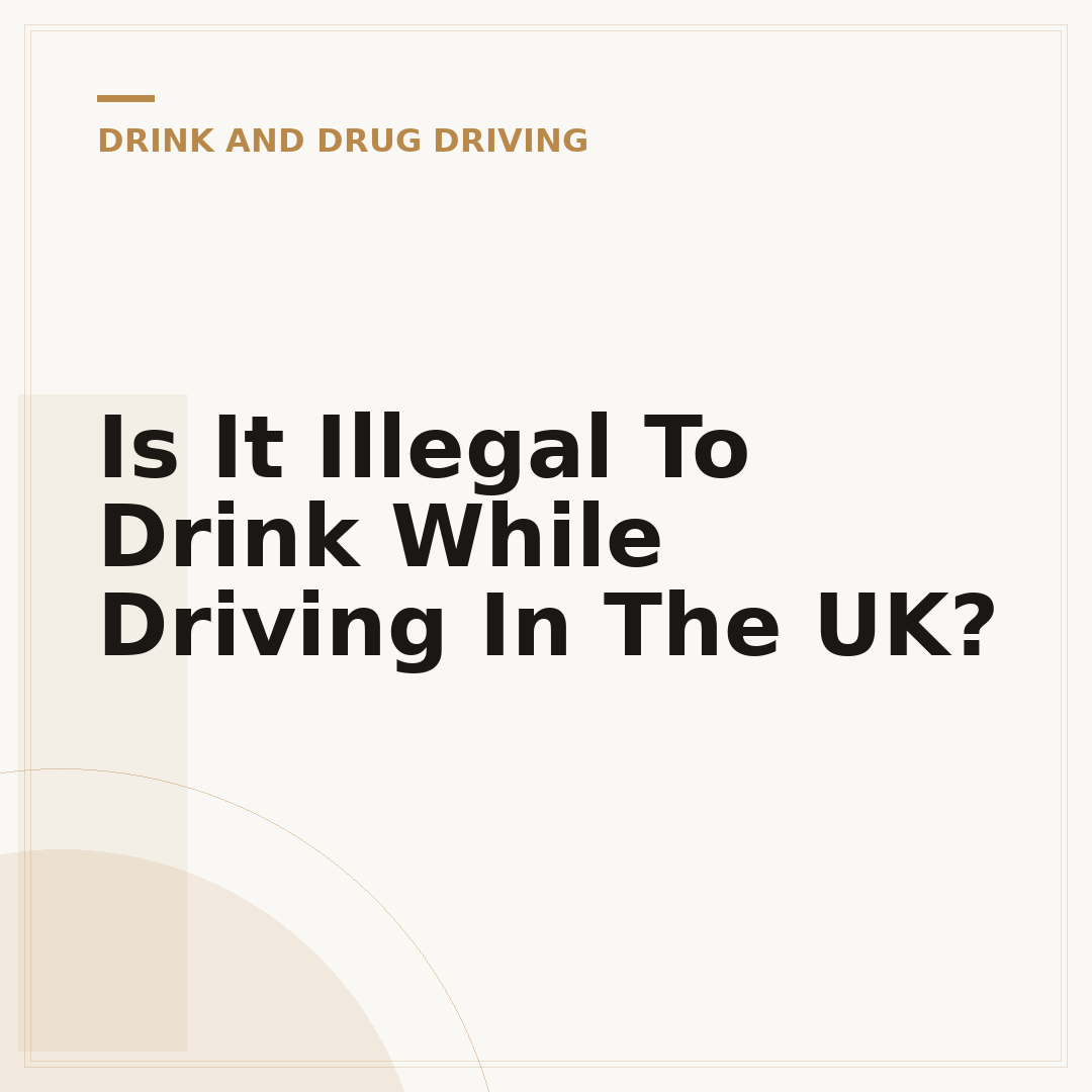 Is It Illegal To Drink While Driving In The UK?