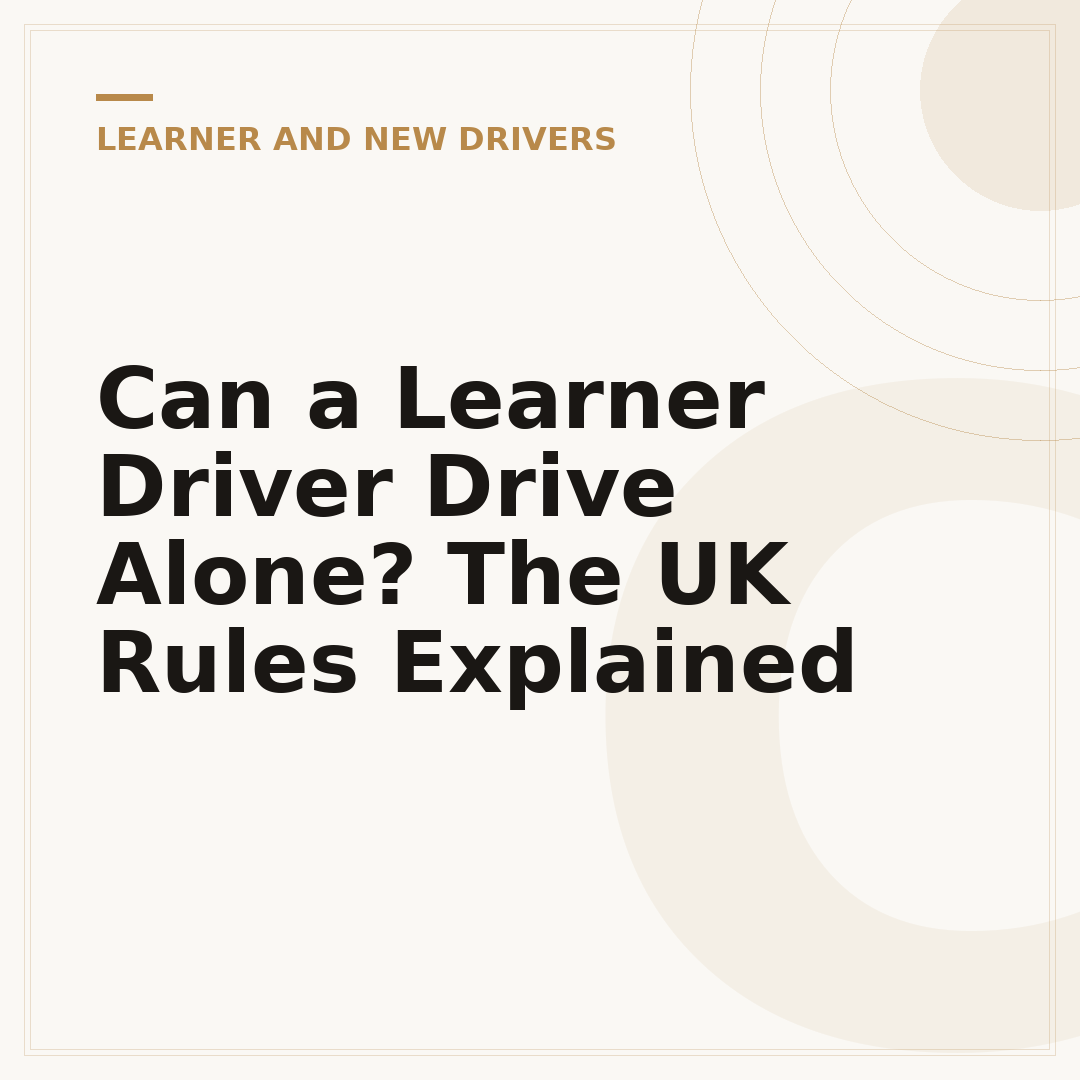 Can a Learner Driver Drive Alone? The UK Rules Explained
