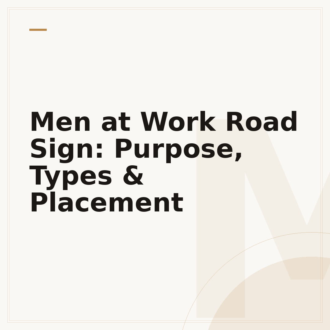 Men at Work Road Sign: Purpose, Types & Placement