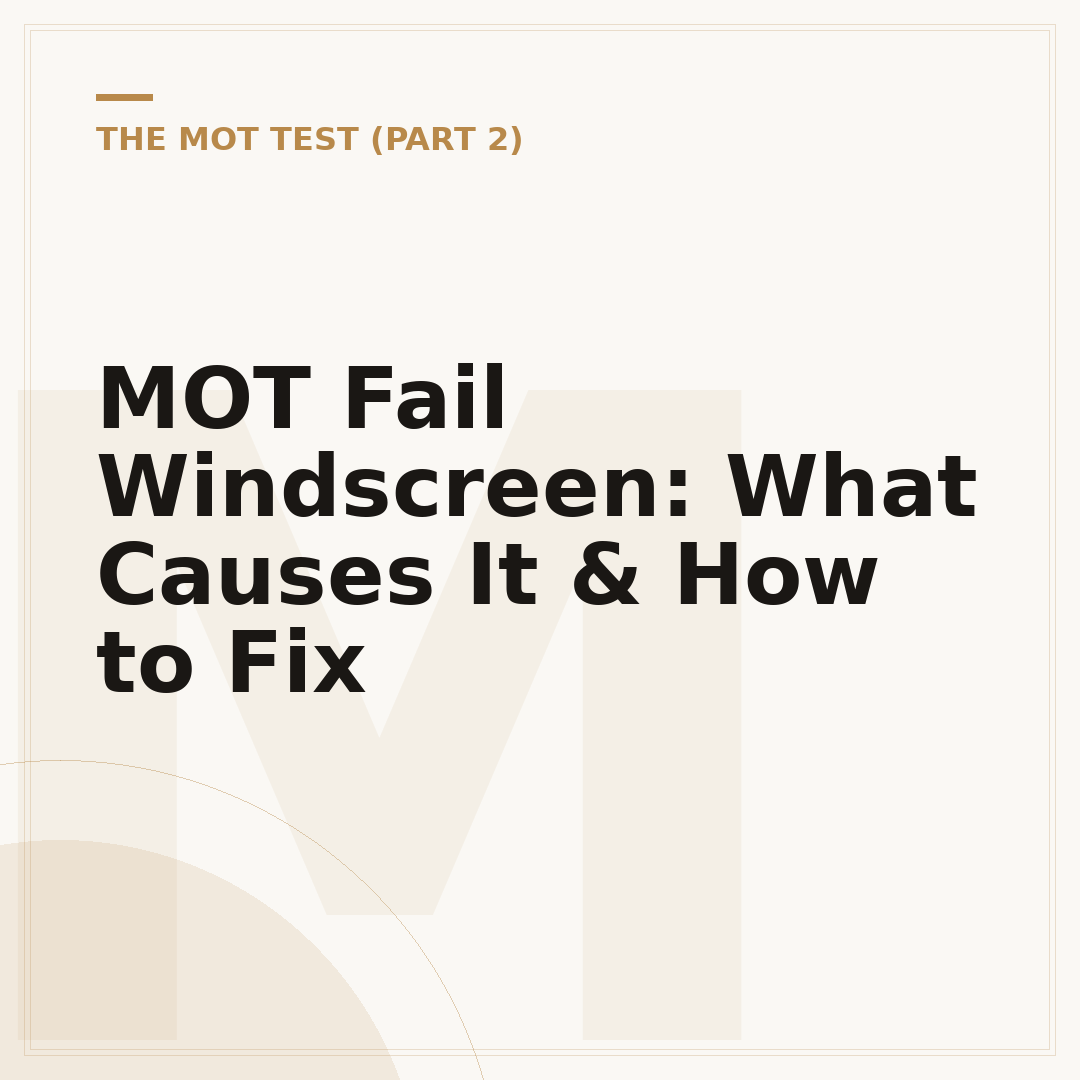 MOT Fail Windscreen: What Causes It & How to Fix