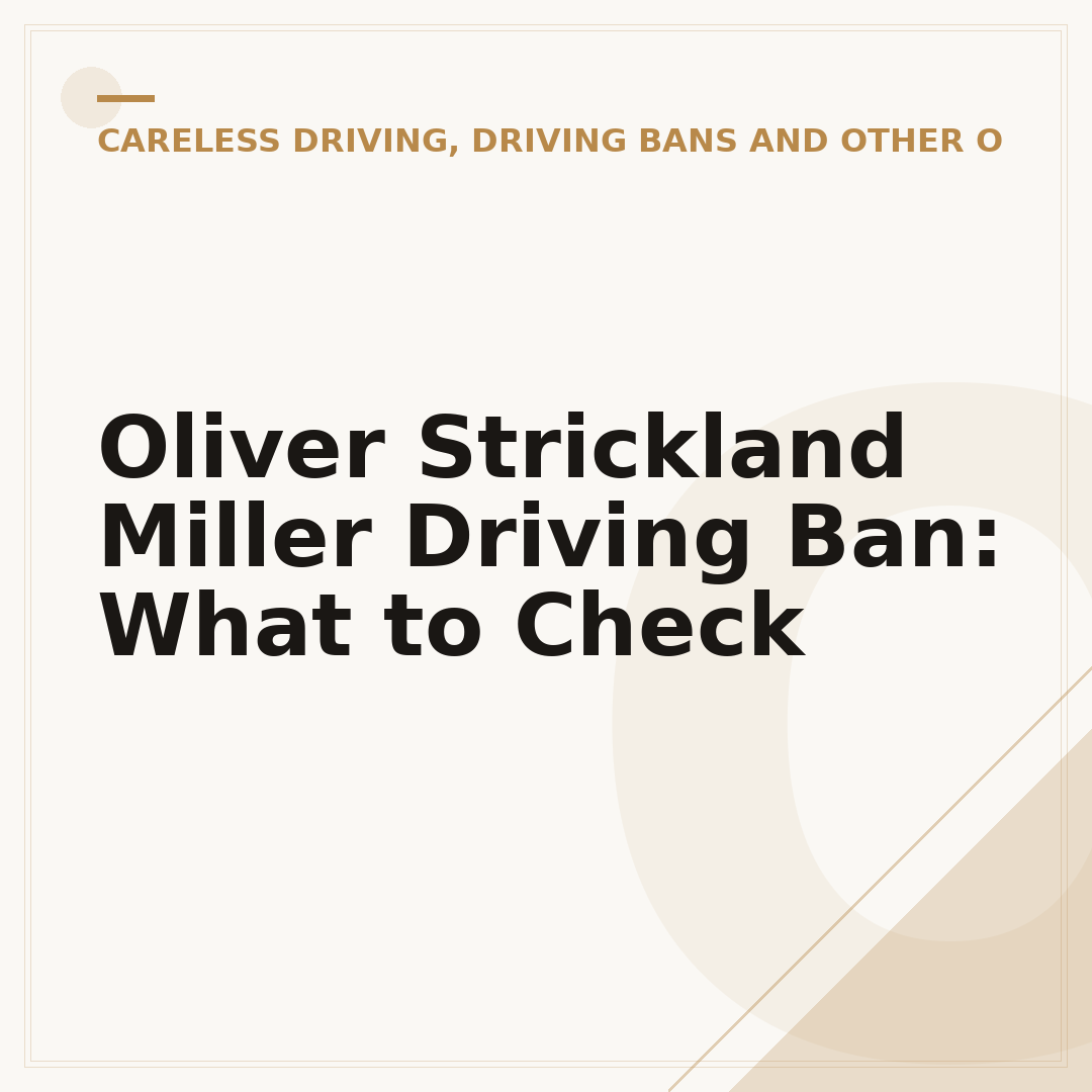 Oliver Strickland Miller Driving Ban: What to Check