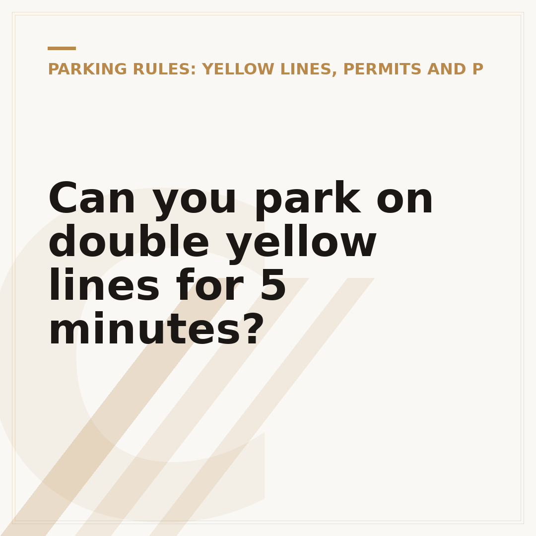 Can you park on double yellow lines for 5 minutes?