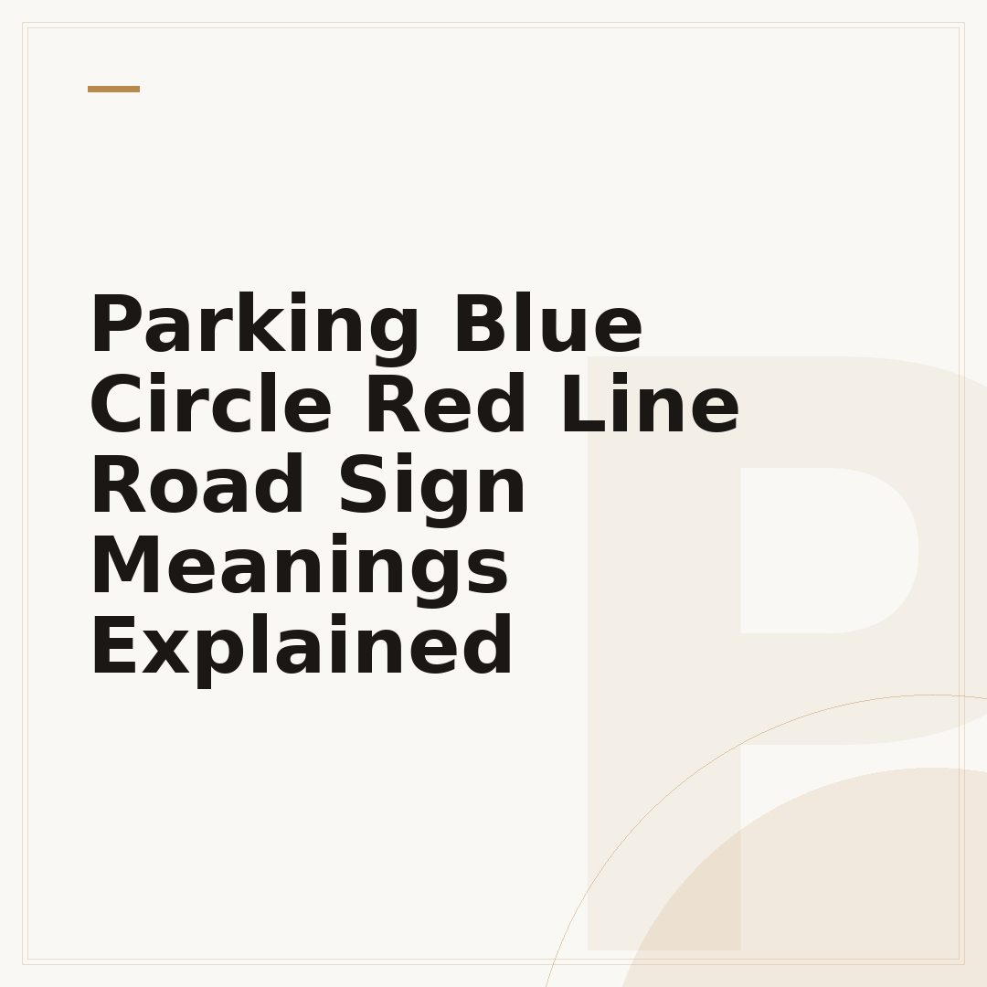 Parking Blue Circle Red Line Road Sign Meanings Explained