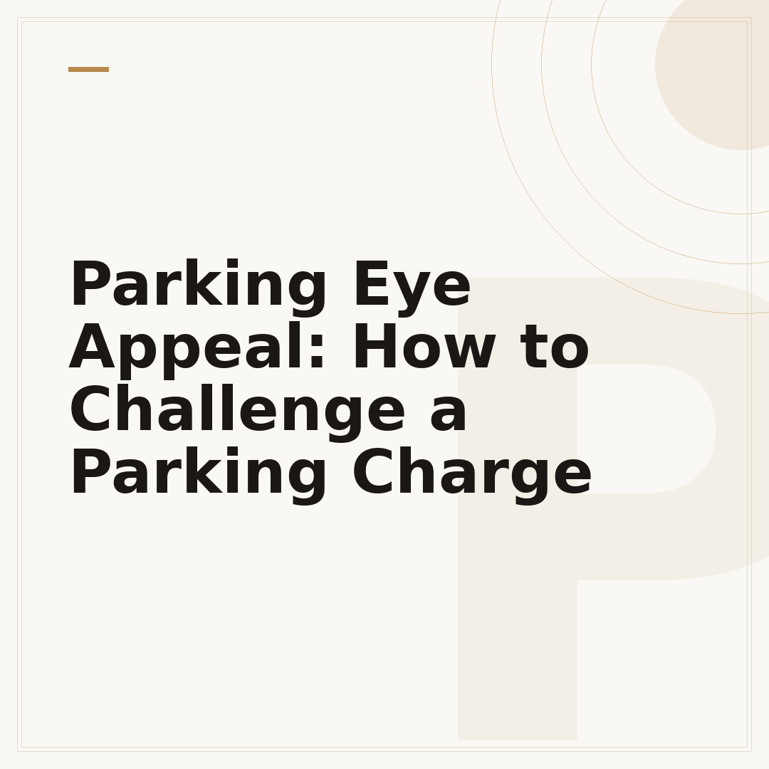 Parking Eye Appeal: How to Challenge a Parking Charge