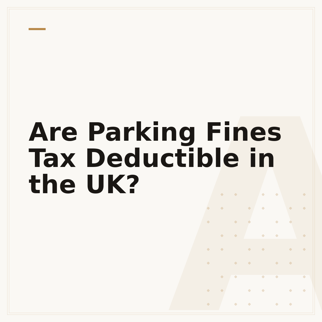 Are Parking Fines Tax Deductible in the UK?