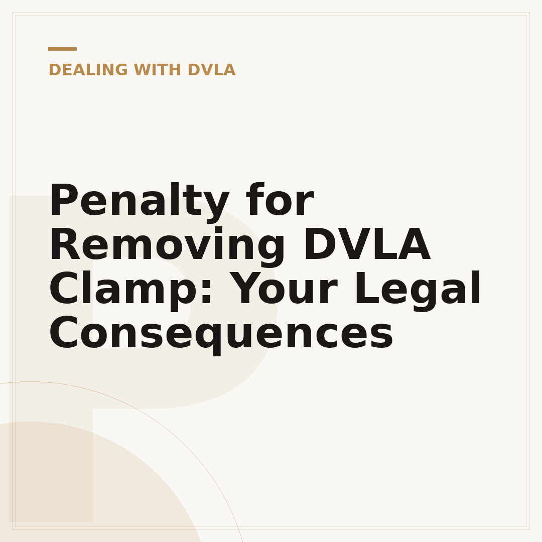 Penalty for Removing DVLA Clamp: Your Legal Consequences