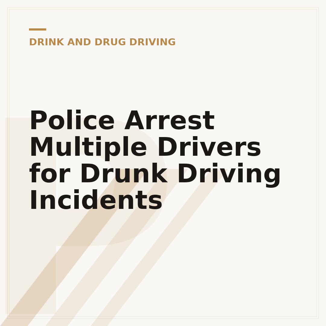Police Arrest Multiple Drivers for Drunk Driving Incidents