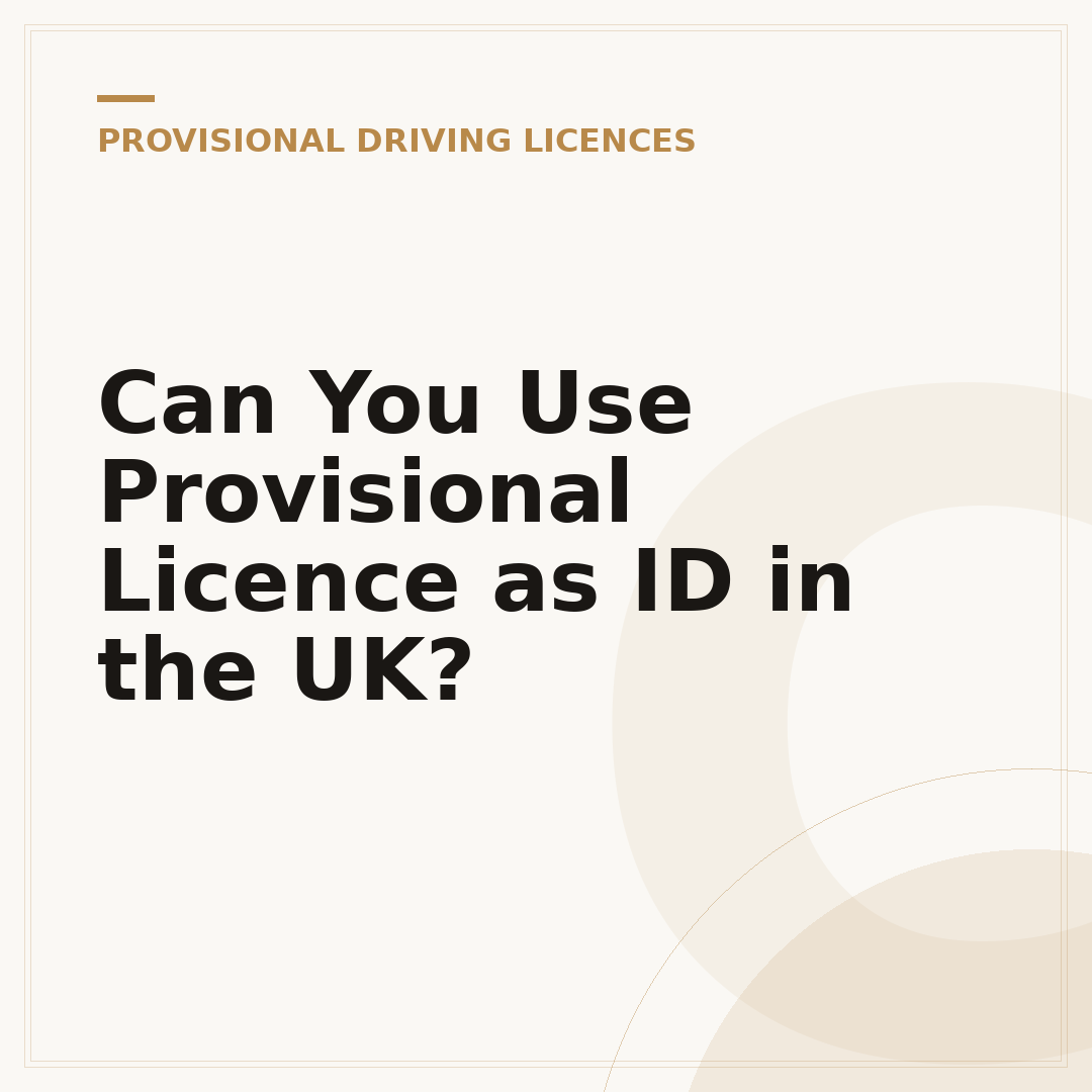 Can You Use Provisional Licence as ID in the UK?