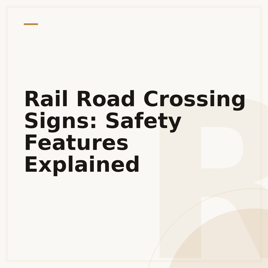 Rail Road Crossing Signs: Safety Features Explained