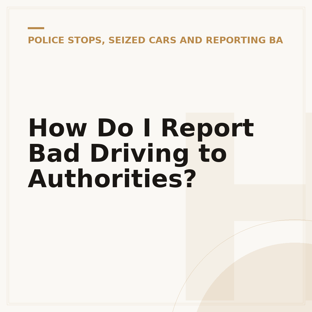 How Do I Report Bad Driving to Authorities?