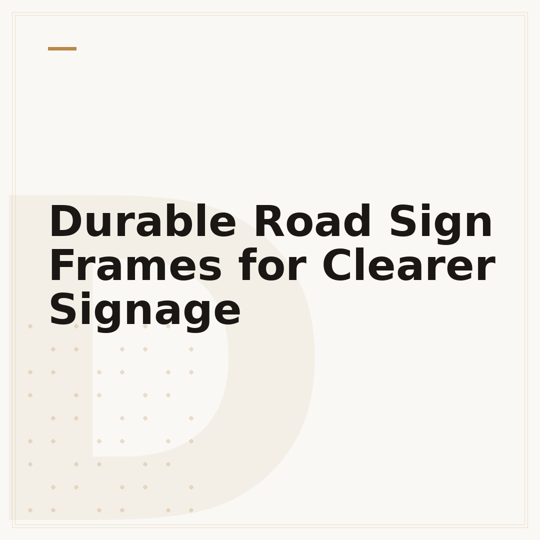 Durable Road Sign Frames for Clearer Signage