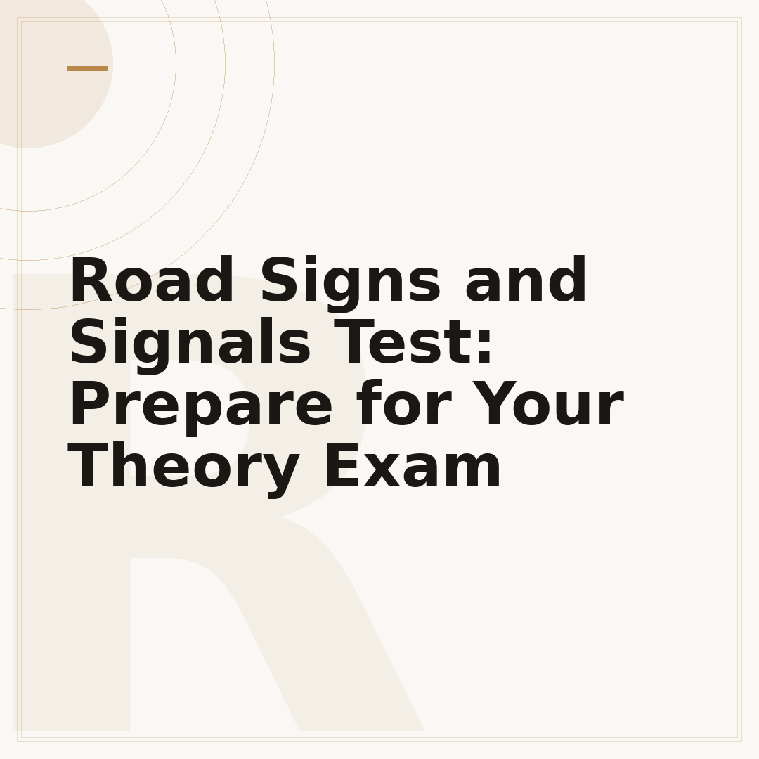 Road Signs and Signals Test: Prepare for Your Theory Exam