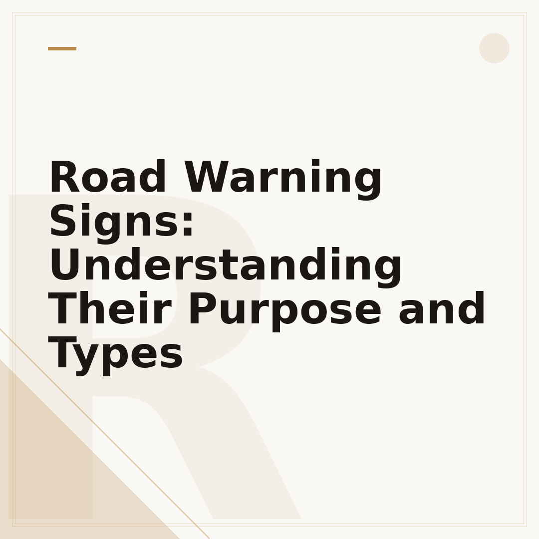 Road Warning Signs: Understanding Their Purpose and Types