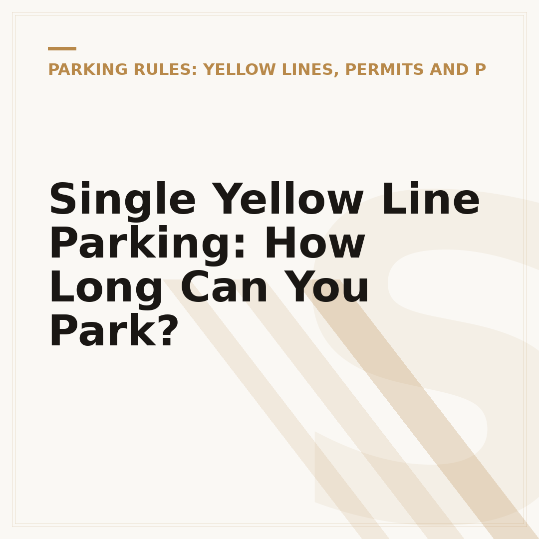 Single Yellow Line Parking: How Long Can You Park?