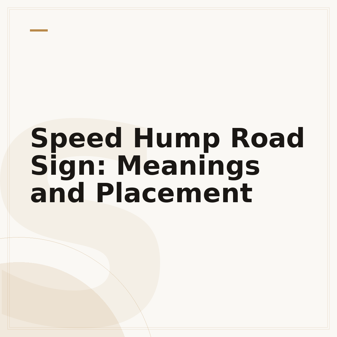 Speed Hump Road Sign: Meanings and Placement