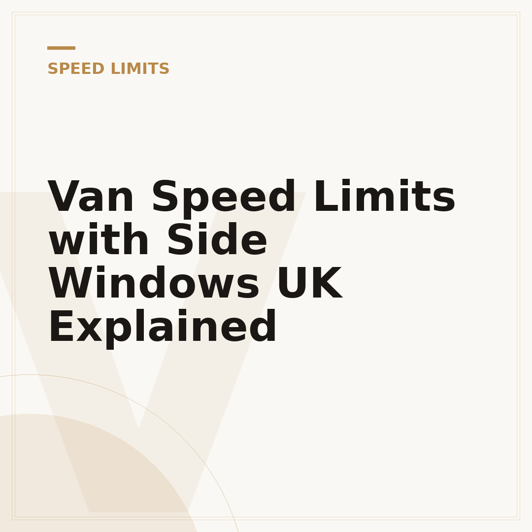 Van Speed Limits with Side Windows UK Explained
