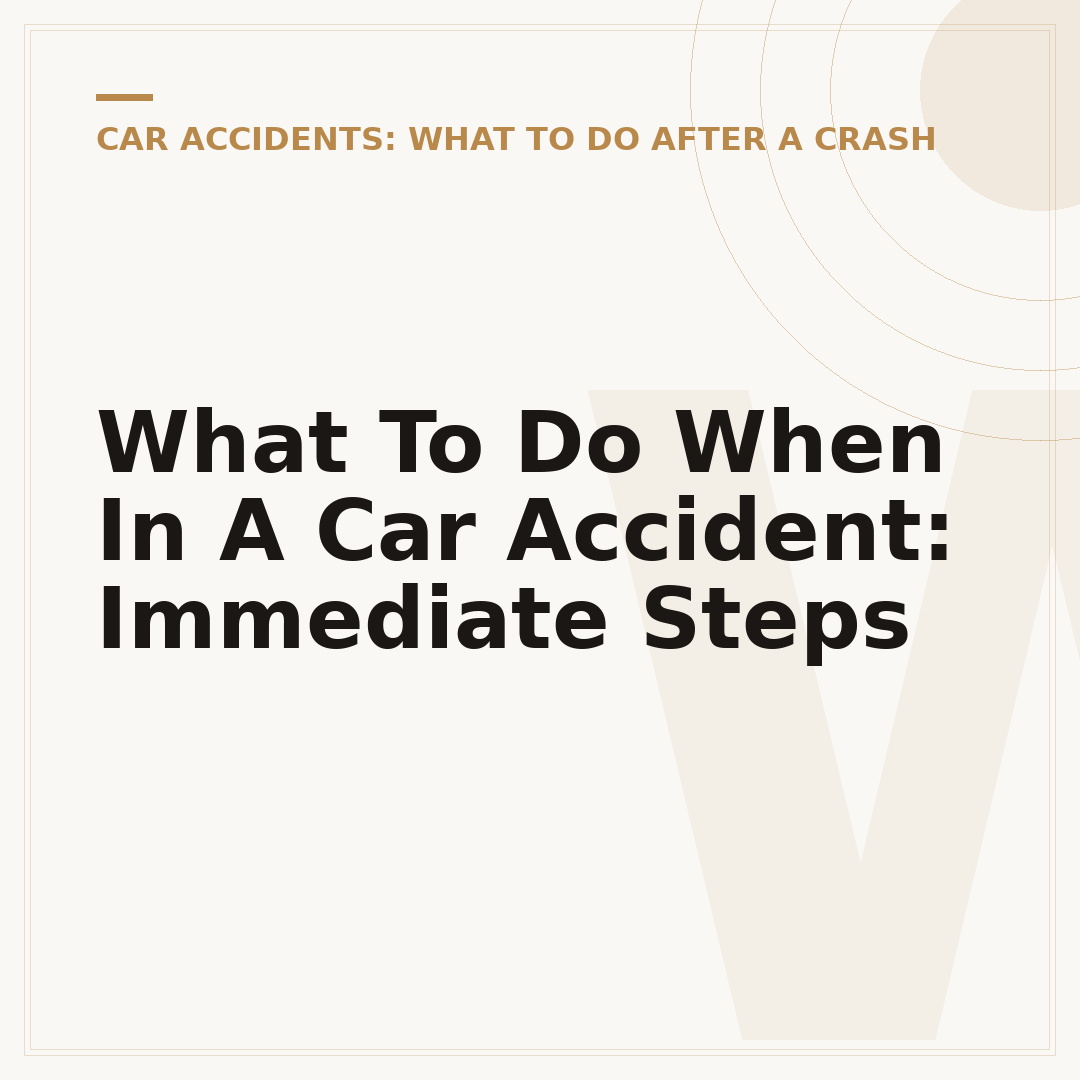 What To Do When In A Car Accident: Immediate Steps