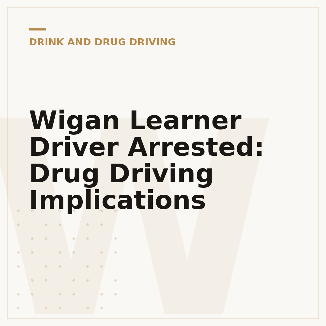 Wigan Learner Driver Arrested: Drug Driving Implications